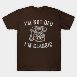 I’m not old I’m a classic old phone T-Shirt